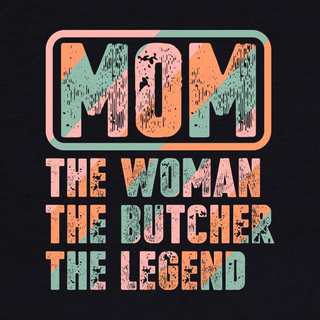 Mom The Woman The Butcher The Legend by colorsplash